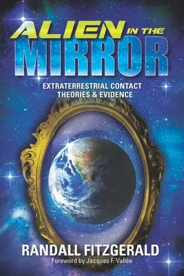 El extraterrestre en el espejo: Teorías y pruebas del contacto extraterrestre - Alien in the Mirror: Extraterrestrial Contact Theories and Evidence