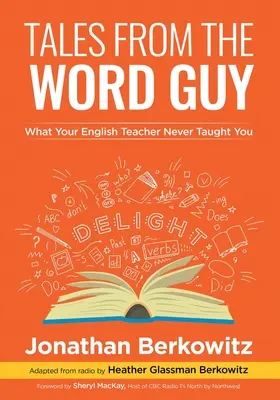 Cuentos del chico de las palabras: Lo que tu profesor de inglés nunca te enseñó - Tales From the Word Guy: What Your English Teacher Never Taught You