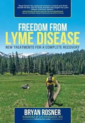 Libertad frente a la enfermedad de Lyme: Nuevos tratamientos para una recuperación completa - Freedom from Lyme Disease: New Treatments for a Complete Recovery