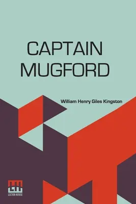 Capitán Mugford: O nuestros tutores de agua dulce y salada - Captain Mugford: Or Our Salt And Fresh Water Tutors