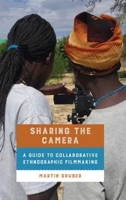 Compartir la cámara: Guía para el rodaje etnográfico en colaboración - Sharing the Camera: A Guide to Collaborative Ethnographic Filmmaking