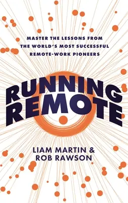 Running Remote: Domine las lecciones de los pioneros del trabajo a distancia con más éxito del mundo - Running Remote: Master the Lessons from the World's Most Successful Remote-Work Pioneers