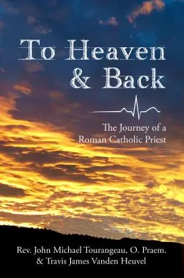 De ida y vuelta al cielo: El viaje de un sacerdote católico romano - To Heaven & Back: The Journey of a Roman Catholic Priest