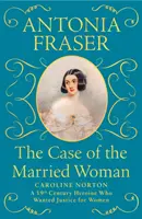El caso de la mujer casada - Caroline Norton: Una heroína del siglo XIX que quería justicia para las mujeres - Case of the Married Woman - Caroline Norton: A 19th Century Heroine Who Wanted Justice for Women