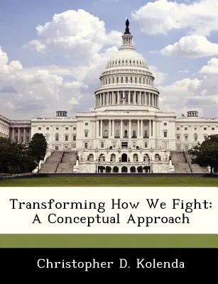 Transformar la forma de luchar: Un enfoque conceptual - Transforming How We Fight: A Conceptual Approach