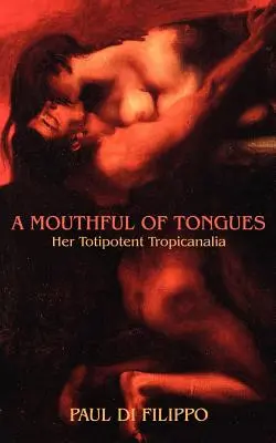 Una boca llena de lenguas: Su Tropicanalia Totipotente - A Mouthful of Tongues: Her Totipotent Tropicanalia