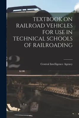 Libro de texto sobre vehículos ferroviarios para uso en escuelas técnicas de ferrocarriles - Textbook on Railroad Vehicles for Use in Technical Schools of Railroading