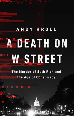 Una muerte en W Street: El asesinato de Seth Rich y la era de la conspiración - A Death on W Street: The Murder of Seth Rich and the Age of Conspiracy