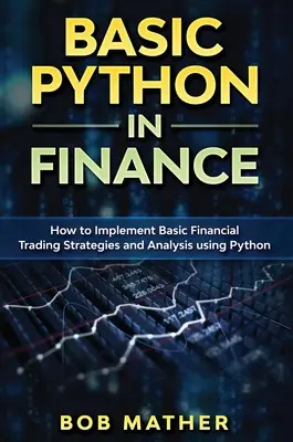 Python Básico en Finanzas: Cómo implementar estrategias y análisis de operaciones financieras utilizando Python - Basic Python in Finance: How to Implement Financial Trading Strategies and Analysis using Python