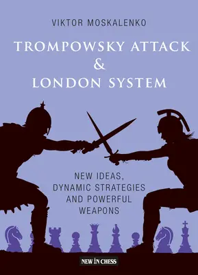 El ataque Trompowsky y el sistema Londres: Nuevas ideas, estrategias dinámicas y armas poderosas - The Trompowsky Attack & London System: New Ideas, Dynamic Strategies and Powerful Weapons