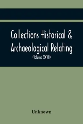 Colecciones históricas y arqueológicas relativas a Montgomeryshire y sus fronteras (Volumen Xxvii) - Collections Historical & Archaeological Relating To Montgomeryshire And Its Borders (Volume Xxvii)