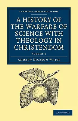 Historia de la guerra de la ciencia contra la teología en la cristiandad - A History of the Warfare of Science with Theology in Christendom