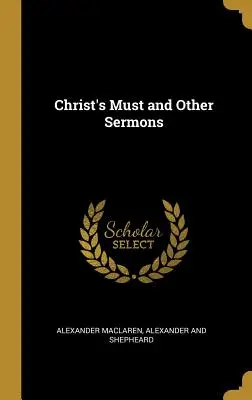 El deber de Cristo y otros sermones - Christ's Must and Other Sermons