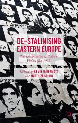 La desestalinización de Europa del Este: La rehabilitación de las víctimas de Stalin después de 1953 - De-Stalinising Eastern Europe: The Rehabilitation of Stalin's Victims After 1953