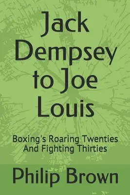 De Jack Dempsey a Joe Louis: los rugientes años veinte y los combativos años treinta del boxeo - Jack Dempsey to Joe Louis: Boxing's Roaring Twenties and Fighting Thirties