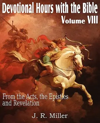 Horas de devoción con la Biblia Tomo VIII, de los Hechos, las Epístolas y el Apocalipsis - Devotional Hours with the Bible Volume VIII, from the Acts, the Epistles and Revelation