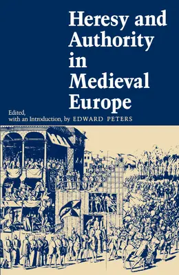 Herejía y autoridad en la Europa medieval - Heresy and Authority in Medieval Europe