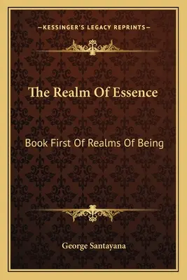 El reino de la esencia: Libro Primero De Los Reinos Del Ser - The Realm Of Essence: Book First Of Realms Of Being