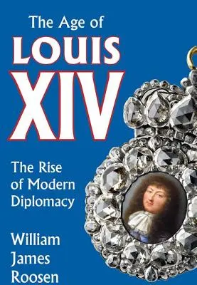La era de Luis XIV: el auge de la diplomacia moderna - Age of Louis XIV: The Rise of Modern Diplomacy