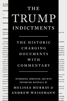 Las acusaciones de Trump: Los documentos históricos de acusación con comentarios - The Trump Indictments: The Historic Charging Documents with Commentary