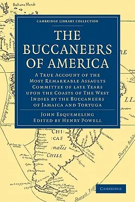 Los bucaneros de América: Un relato verídico de los asaltos más notables cometidos en los últimos años por los bucaneros en las costas de las Indias Occidentales - The Buccaneers of America: A True Account of the Most Remarkable Assaults Committed of Late Years Upon the Coasts of the West Indies by the Bucca