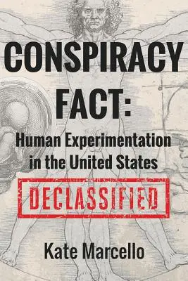 Conspiracy Fact: Human Experimentation in the United States: Desclasificado - Conspiracy Fact: Human Experimentation in the United States: Declassified