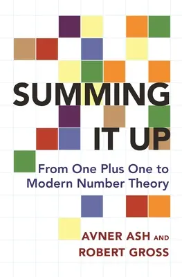 Resumiendo: Del uno más uno a la teoría moderna de los números - Summing It Up: From One Plus One to Modern Number Theory