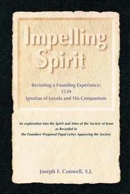 Espíritu impulsor: Revisitando una experiencia fundacional: 1539, Ignacio de Loyola y sus compañeros - Impelling Spirit: Revisiting a Founding Experience: 1539, Iqnatius of Loyola and His Companions