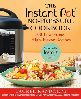 El libro de cocina sin presión de Instant Pot (R): 100 recetas con poco estrés y mucho sabor - The Instant Pot (R) No-Pressure Cookbook: 100 Low-Stress, High-Flavor Recipes