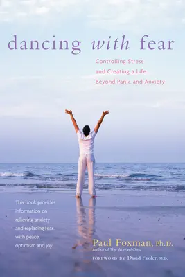 Bailando con miedo: Cómo controlar el estrés y crear una vida más allá del pánico y la ansiedad - Dancing with Fear: Controlling Stress and Creating a Life Beyond Panic and Anxiety
