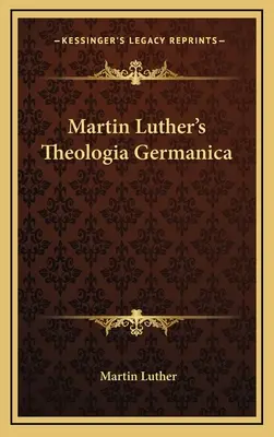 Teología germánica de Martín Lutero - Martin Luther's Theologia Germanica