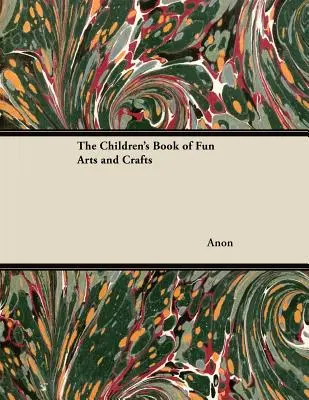 El libro infantil de artes y oficios divertidos - The Children's Book of Fun Arts and Crafts