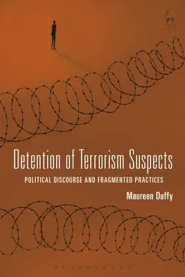 Detención de sospechosos de terrorismo: Discurso político y prácticas fragmentadas - Detention of Terrorism Suspects: Political Discourse and Fragmented Practices