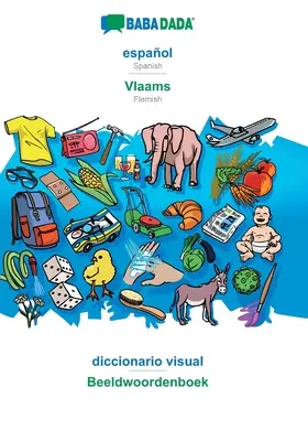 BABADADA, espaol - Vlaams, diccionario visual - Beeldwoordenboek: Español - Flamenco, diccionario visual - BABADADA, espaol - Vlaams, diccionario visual - Beeldwoordenboek: Spanish - Flemish, visual dictionary