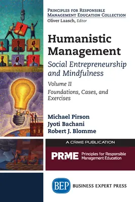 Gestión humanística: Emprendimiento Social y Mindfulness, Volumen II: Fundamentos, Casos y Ejercicios - Humanistic Management: Social Entrepreneurship and Mindfulness, Volume II: Foundations, Cases, and Exercises