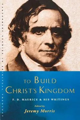 Construir el Reino de Cristo: Una lectura de F.D.Maurice - To Build Christ's Kingdom: An F.D.Maurice Reader