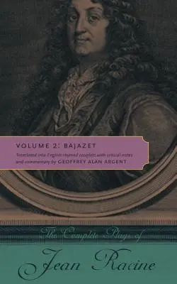 Las obras completas de Jean Racine: Tomo 2: Bajazet - The Complete Plays of Jean Racine: Volume 2: Bajazet