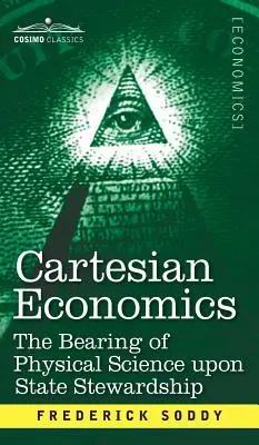 Economía cartesiana: La influencia de la ciencia física en la administración del Estado - Cartesian Economics: The Bearing of Physical Science Upon State Stewardship