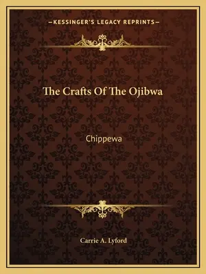 La artesanía de los ojibwa: Chippewa - The Crafts Of The Ojibwa: Chippewa