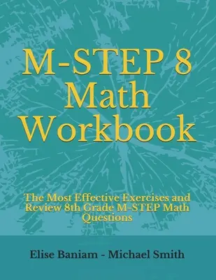 M-STEP 8 Cuaderno de ejercicios de matemáticas: Los ejercicios más efectivos y repaso de las preguntas de matemáticas M-STEP de 8º grado - M-STEP 8 Math Workbook: The Most Effective Exercises and Review 8th Grade M-STEP Math Questions