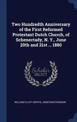 Bicentenario de la Primera Iglesia Protestante Neerlandesa Reformada, de Schenectady, N. Y., 20 y 21 de junio ... 1880 - Two Hundredth Anniversary of the First Reformed Protestant Dutch Church, of Schenectady, N. Y., June 20th and 21st ... 1880