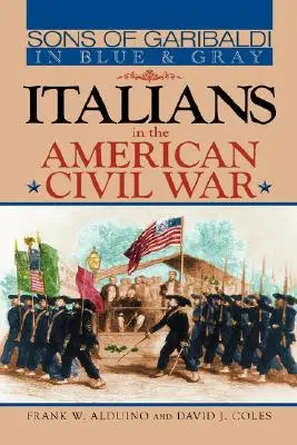 Hijos de Garibaldi de azul y gris: italianos en la Guerra Civil estadounidense - Sons of Garibaldi in Blue and Gray: Italians in the American Civil War