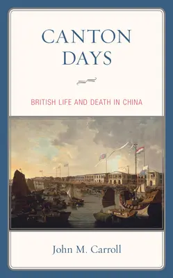 Los días de Cantón: Vida y muerte de los británicos en China - Canton Days: British Life and Death in China