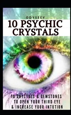 10 Cristales Psíquicos: 10 Cristales y Gemas para Abrir tu Tercer Ojo y Aumentar tu Intuición. - 10 Psychic Crystals: 10 Crystals & Gemstones to Open Your Third Eye & Increase Your Intuition.