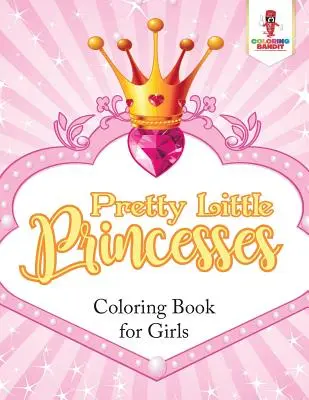 Princesitas Bonitas: Libro Para Colorear De Niñas - Pretty Little Princesses: Coloring Book for Girls