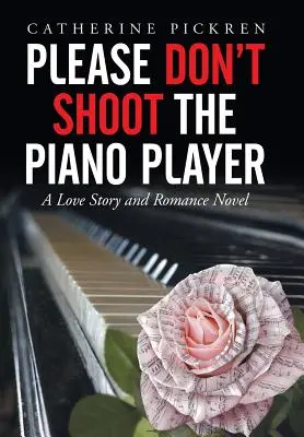 Por favor, no dispare al pianista: Una historia de amor y una novela romántica - Please Don't Shoot the Piano Player: A Love Story and Romance Novel