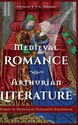 Romance medieval, literatura artúrica: Ensayos en honor de Elizabeth Archibald - Medieval Romance, Arthurian Literature: Essays in Honour of Elizabeth Archibald
