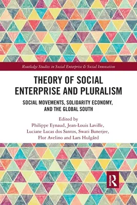 Teoría de la Empresa Social y Pluralismo: Movimientos sociales, economía solidaria y Sur Global - Theory of Social Enterprise and Pluralism: Social Movements, Solidarity Economy, and Global South