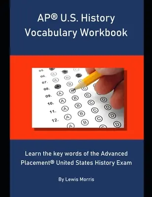 AP U.S. History Vocabulary Workbook: Aprende las palabras clave del examen de Advanced Placement United States History. - AP U.S. History Vocabulary Workbook: Learn the key words of the Advanced Placement United States History Exam