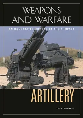 Artillería: Una historia ilustrada de su impacto - Artillery: An Illustrated History of Its Impact